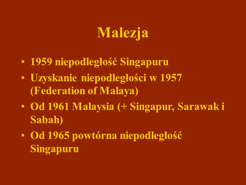 Malezja 1959 niepodległość Singapuru Uzyskanie niepodległości w 1957 (Federation of Malaya) Od 1961 Malaysia